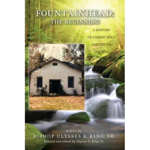 Fountainhead: The Beginning: A History of Christ Holy Sanctified Church