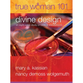 True Woman 101: Divine Design: An Eight-Week Study on Biblical Womanhood (True Woman)