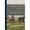 John Rice Jones: a Brief Sketch of the Life and Public Career of the First Practising Lawyer in Illinois; Rice Jones: a Brief Memoir of