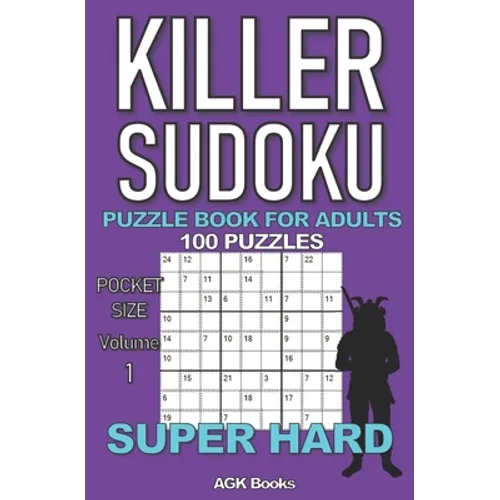 Killer Sudoku Puzzle Book for Adults: 100 SUPER HARD LEVEL POCKET SIZE PUZZLES (Volume 1). Makes a great gift for teens and adults who love puzzles.