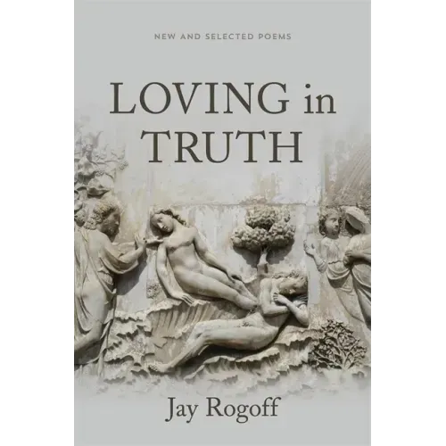 Loving in Truth: New and Selected Poems