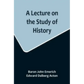 A Lecture on the Study of History