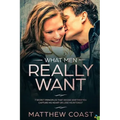 What Men REALLY Want: 7 Secret Principle That Decide Whether You Capture His Heart Or Lose His Interest