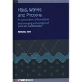 Rays, Waves and Photons: A compendium of foundations and emerging technologies of pure and applied optics