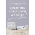 The Female Entrepreneur's Guide to Creating Your Own Website in a Weekend