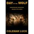 Day of the Wolf: Unmasking and Confronting Wolves in the Church