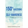 150+ Questions for Self-Awareness: Get the Clarity You Need to Live Your Best Life...Starting Now!