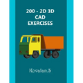200 - 2D 3D CAD Exercises: A Collection from Volumes 1, 2 & 3.