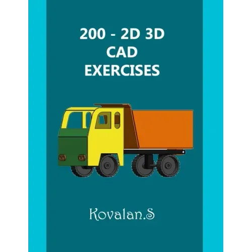 200 - 2D 3D CAD Exercises: A Collection from Volumes 1, 2 & 3.