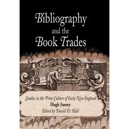 Bibliography and the Book Trades: Studies in the Print Culture of Early New England