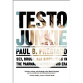 Testo Junkie: Sex, Drugs, and Biopolitics in the Pharmacopornographic Era