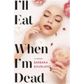 I'll Eat When I'm Dead