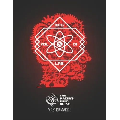 The Maker's Field Guide: Master Maker Edition