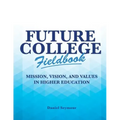 Future College Fieldbook: Mission, Vision, and Values in Higher Education