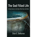 The God Filled Life: A Study Based on The Book, What Does God Want?