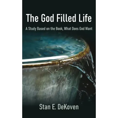 The God Filled Life: A Study Based on The Book, What Does God Want?