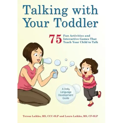 Talking with Your Toddler: 75 Fun Activities and Interactive Games That Teach Your Child to Talk