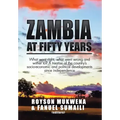 Zambia at Fifty Years: What went right, what went wrong and wither to? A treatise of the country's socio-economic and political developments