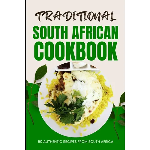Traditional South African Cookbook: 50 Authentic Recipes from South Africa