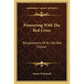 Pioneering with the Red Cross: Recollections of an Old Red Crosser