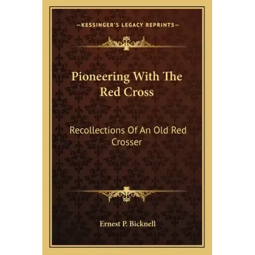 Pioneering with the Red Cross: Recollections of an Old Red Crosser