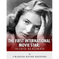 Ingrid Bergman: The First International Movie Star