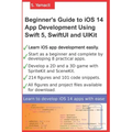 Beginner's Guide to iOS 14 App Development Using Swift 5, SwiftUI and UIKit: Develop 8 Practical Apps Including a 2D SpriteKit and a 3D SceneKit Game