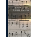 Story of the Jubilee Singers: [with Their Songs]