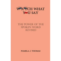 Watch What You Say: The Power of the Spoken Word-Revised