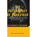 The Psychology of Behaviour A Practical Study of Human Personality and Conduct With a Special Reference to Methods of Development