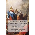 Heresies in the Catholic Church: An Overview