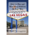 How to Play and Win Texas Hold'em the Easy Way: Bonus: How to Play and Win Blackjack the Easy Way