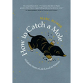 How to Catch a Mole: Wisdom from a Life Lived in Nature
