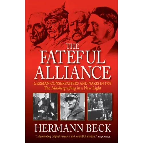 The Fateful Alliance: German Conservatives and Nazis in 1933: The Machtergreifung in a New Light