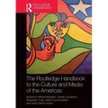 The Routledge Handbook to the Culture and Media of the Americas