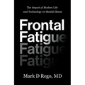 Frontal Fatigue: The Impact of Modern Life and Technology on Mental Illness