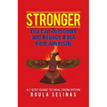 Stronger: You can Overcome and Bounce Back from Adversity A 7 STEP GUIDE TO HEAL FROM WITHIN