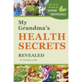 My Grandma's Health Secrets Revealed: 221 Home Remedies