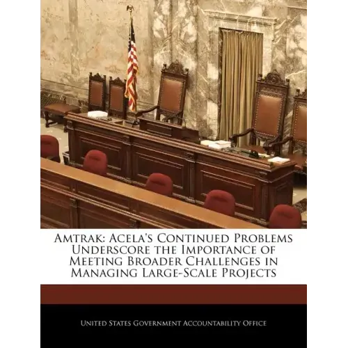 Amtrak: Acela's Continued Problems Underscore the Importance of Meeting Broader Challenges in Managing Large-Scale Projects
