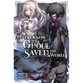 Only I Know the Ghoul Saved the World, Vol. 1 (Light Novel): Volume 1
