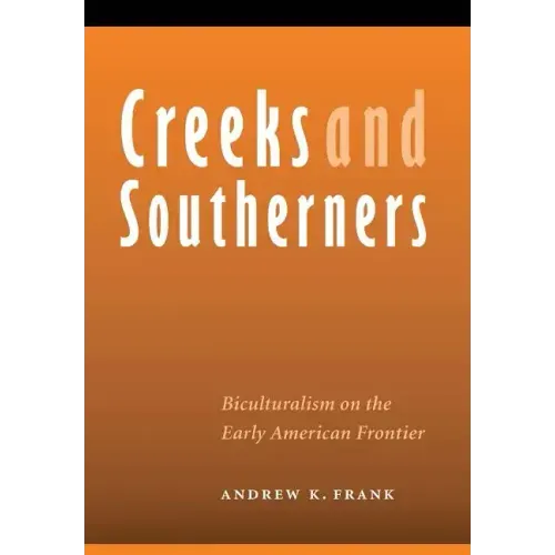 Creeks and Southerners: Biculturalism on the Early American Frontier