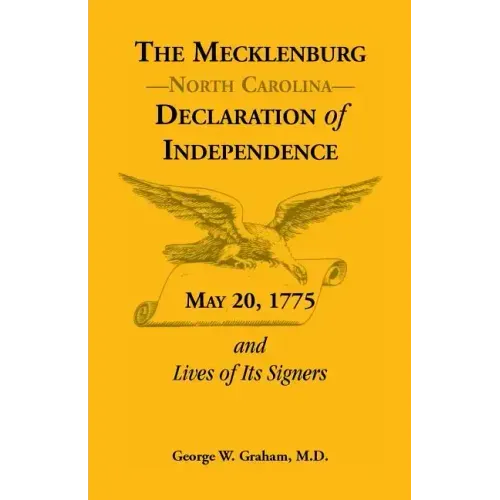 The Mecklenburg [North Carolina] Declaration of Independence, May 20, 1775, and Lives of Its Signers