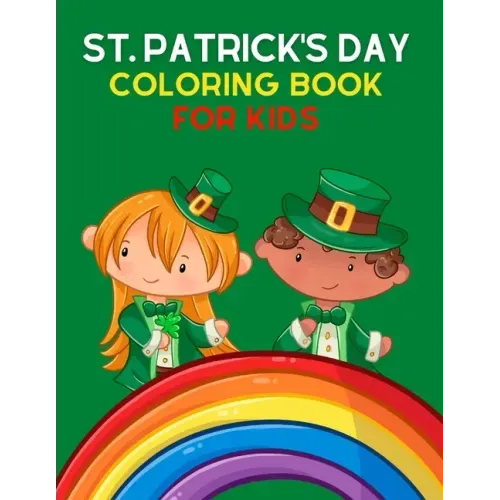 St. Patrick's Day Coloring Book for Kids: Saint Patrick's Day Coloring Book for Kids And Toddlers - A Great St Patrick's Day Gift for Young Girls and