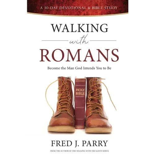 Walking With Romans: Become The Man God Intended You To Be