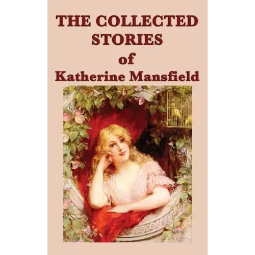 The Collected Stories of Katherine Mansfield