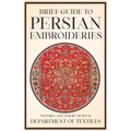 Brief Guide to Persian Embroideries - Victoria and Albert Museum Department of Textiles