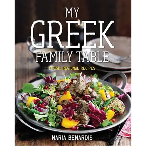 My Greek Family Table: Fresh, Regional Recipes