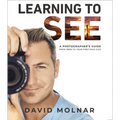 Learning to See: A Photographer's Guide from Zero to Your First Paid Gigs