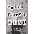 prison trapped mind: poetry