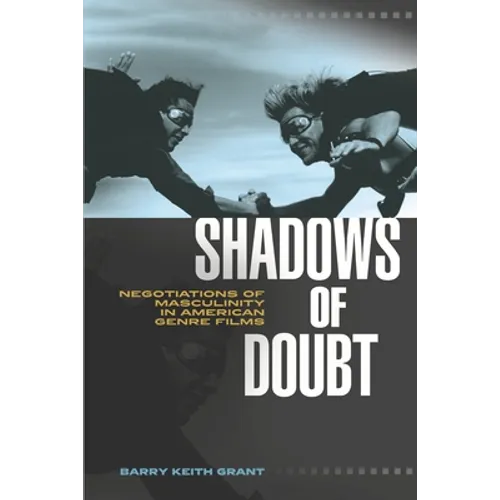 Shadows of Doubt: Negotiations of Masculinity in American Genre Films